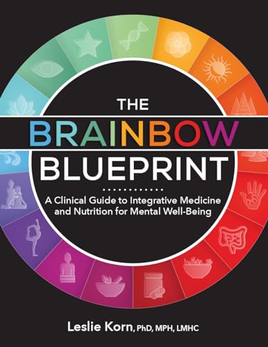 The Brainbow Blueprint: A Clinical Guide to Integrative Medicine and Nutrition for Mental Well-Being