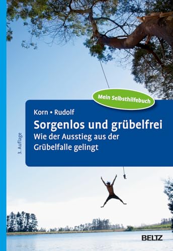 Sorgenlos und grübelfrei: Wie der Ausstieg aus der Grübelfalle gelingt. Selbsthilfe und Therapiebegleitung mit Metakognitiver Therapie von Beltz