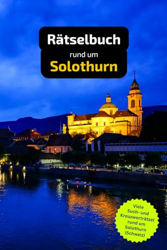 Rätselbuch rund um Solothurn: Tolles Geschenk für Solothurn-Kenner. Worträtsel und knifflige Herausforderungen in einem Kreuzworträtselheft.