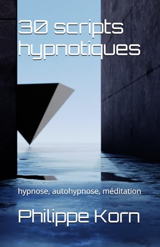 30 scripts hypnotiques: hypnose, autohypnose, méditation (Les guides rapides) von Independently published