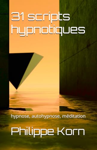 31 scripts hypnotiques: hypnose, autohypnose, méditation (Les guides rapides) von Independently published