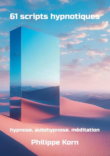 61 scripts hypnotiques: hypnose, autohypnose, méditation von Books on Demand