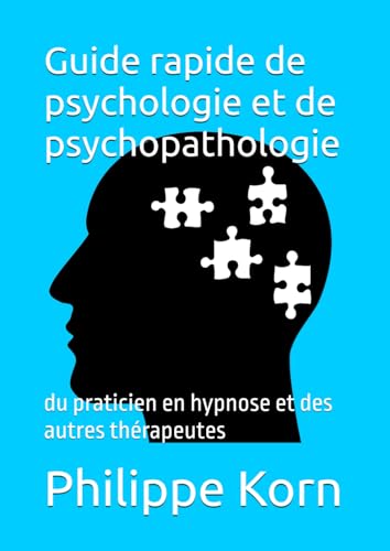Guide rapide de psychologie et de psychopathologie: du praticien en hypnose et des autres thérapeutes (Les guides rapides) von Independently published