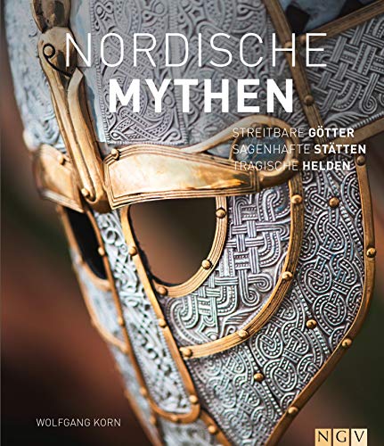 Nordische Mythen: Streitbare Götter, sagenhafte Stätten, tragische Helden