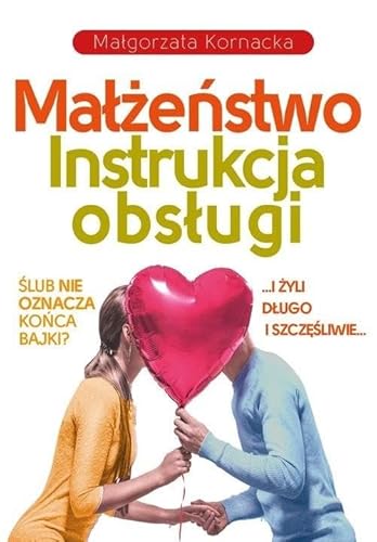 Małżeństwo. Instrukcja obsługi: I żyli długo i szczęśliwie… Czy ślub musi oznaczać koniec bajki? von Fronda