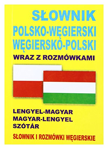 Slownik polsko-wegierski wegiersko-polski wraz z rozmowkami: Słownik i rozmówki węgierskie