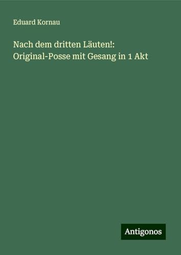 Nach dem dritten Läuten!: Original-Posse mit Gesang in 1 Akt von Antigonos Verlag