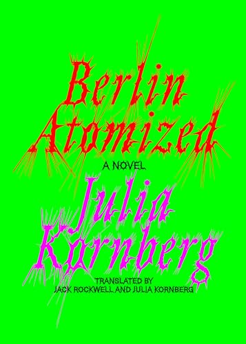 Berlin Atomized: A Novel von Astra House
