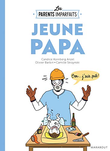 Le guide des parents imparfaits : Jeune papa