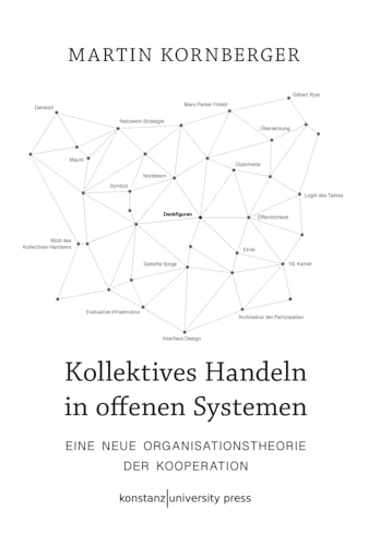 Kollektives Handeln in offenen Systemen: Eine neue Organisationstheorie der Kooperation