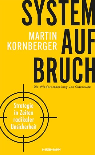 Systemaufbruch:: Strategie in Zeiten maximaler Unsicherheit - Die Wiederentdeckung von Clausewitz von Murmann Publishers