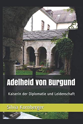 Adelheid von Burgund: Kaiserin des Mittelalters von Independently published