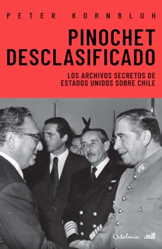 Pinochet desclasificado: Los archivos secretos de Estados Unidos sobre Chile von Editorial Catalonia