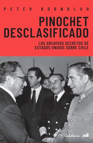 Pinochet desclasificado: Los archivos secretos de Estados Unidos sobre Chile von Editorial Catalonia