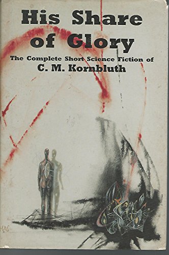 His Share of Glory: The Complete Short Science Fiction of C.M. Kornbluth