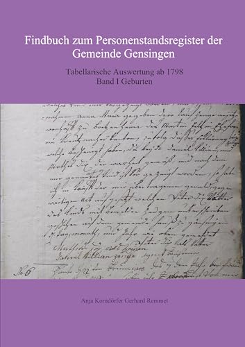 Findbuch zum Personenstandsregister der Gemeinde Gensingen: Tabellarische Auswertung ab 1798 Band I Geburten von Bookmundo Direct