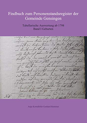 Findbuch zum Personenstandsregister der Gemeinde Gensingen: Tabellarische Auswertung ab 1798 Band I Geburten