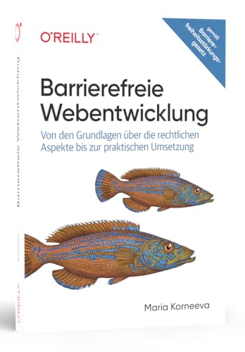 Barrierefreie Webentwicklung: Von den Grundlagen über die rechtlichen Aspekte bis zur praktischen Umsetzung (Animals) Barrierefreie Webentwicklung: Von den Grundlagen über die rechtlichen Aspekte bis zur praktischen Umsetzung (Animals) von O'Reilly