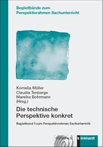 Die technische Perspektive konkret: Begleitband 5 zum Perspektivrahmen Sachunterricht (Begleitbände zum Perspektivrahmen Sachunterricht) von Klinkhardt, Julius