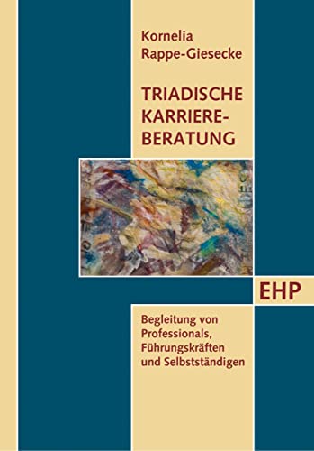 Triadische Karriereberatung: Begleitung von Professionals, Führungskräften und Selbstständigen Triadische Karriereberatung: Begleitung von Professionals, Führungskräften und Selbstständigen