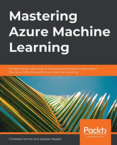 Mastering Azure Machine Learning: Perform large-scale end-to-end advanced machine learning on the cloud with Microsoft Azure ML von Packt Publishing