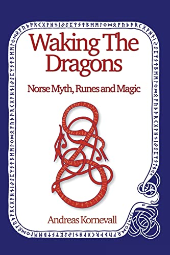 Waking The Dragons: Norse Myth, Folklore, Runes and Magic Waking The Dragons: Norse Myth, Folklore, Runes and Magic