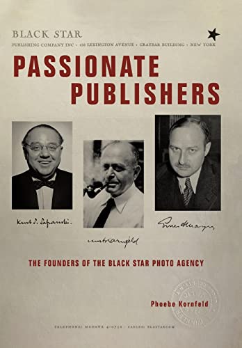 Passionate Publishers: The Founders of the Black Star Photo Agency von Archway Publishing