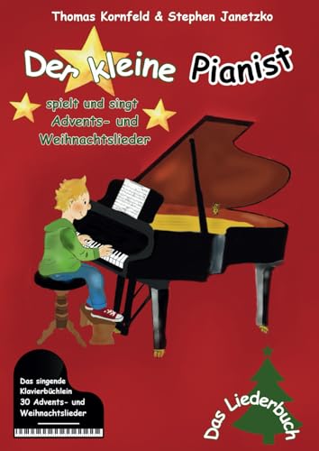 Der kleine Pianist spielt und singt Advents- und Weihnachtslieder: Das singende Klavierbüchlein Der kleine Pianist spielt und singt Advents- und Weihnachtslieder: Das singende Klavierbüchlein