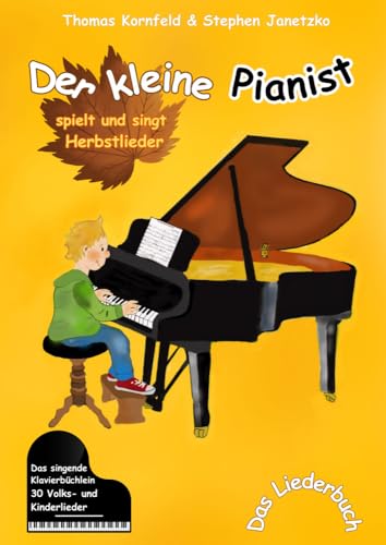 Der kleine Pianist spielt und singt Herbstlieder: Das singende Klavierbüchlein Der kleine Pianist spielt und singt Herbstlieder: Das singende Klavierbüchlein von Verlag Stephen Janetzko