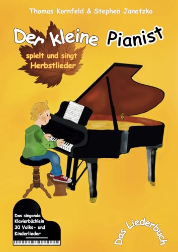Der kleine Pianist spielt und singt Herbstlieder: Das singende Klavierbüchlein