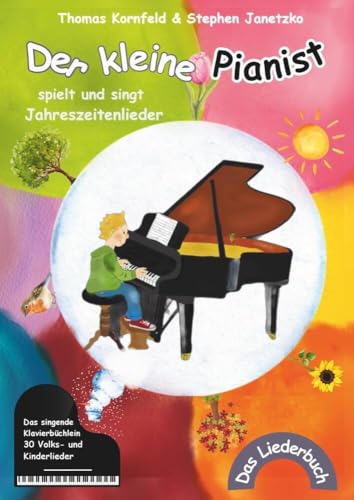 Der kleine Pianist spielt und singt Jahreszeitenlieder: Das singende Klavierbüchlein Der kleine Pianist spielt und singt Jahreszeitenlieder: Das singende Klavierbüchlein
