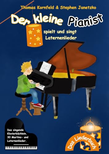 Der kleine Pianist spielt und singt Laternenlieder: Das singende Klavierbüchlein Der kleine Pianist spielt und singt Laternenlieder: Das singende Klavierbüchlein von Verlag Stephen Janetzko