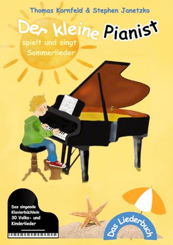 Der kleine Pianist spielt und singt Sommerlieder: Das singende Klavierbüchlein Der kleine Pianist spielt und singt Sommerlieder: Das singende Klavierbüchlein von Verlag Stephen Janetzko