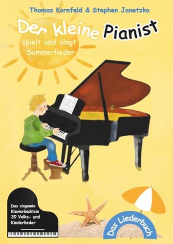 Der kleine Pianist spielt und singt Sommerlieder: Das singende Klavierbüchlein