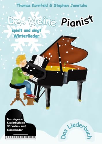 Der kleine Pianist spielt und singt Winterlieder: Das singende Klavierbüchlein Der kleine Pianist spielt und singt Winterlieder: Das singende Klavierbüchlein