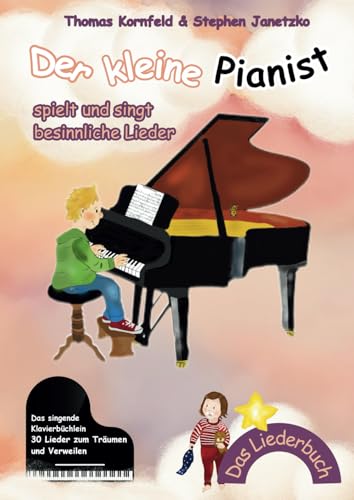 Der kleine Pianist spielt und singt besinnliche Lieder: Das singende Klavierbüchlein Der kleine Pianist spielt und singt besinnliche Lieder: Das singende Klavierbüchlein von Verlag Stephen Janetzko