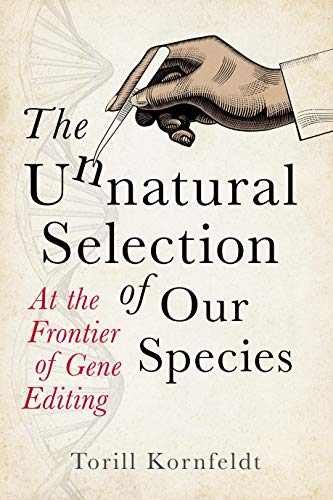 The Unnatural Selection of Our Species: At the Frontier of Gene Editing von Legend Press US