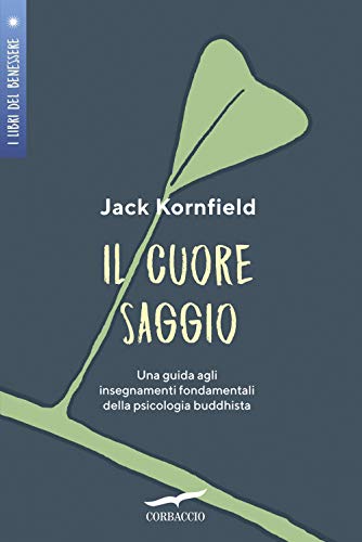 Il cuore saggio. Una guida agli insegnamenti universali della psicologia buddhista (I libri del benessere)