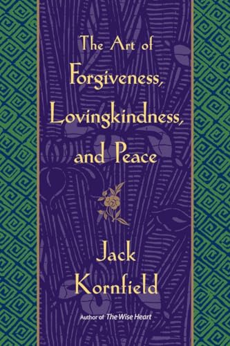 The Art of Forgiveness, Lovingkindness, and Peace The Art of Forgiveness, Lovingkindness, and Peace