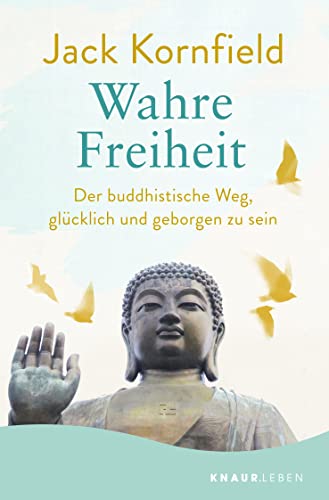 Wahre Freiheit: Der buddhistische Weg, glücklich und geborgen zu sein | Der erfolgreiche Ratgeber jetzt im Taschenbuch von Knaur MensSana TB