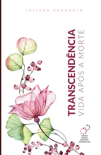 Transcendência: Vida após a Morte Transcendência: Vida após a Morte von United States Spiritist Council