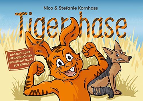Tigerhase - Ein Kinderbuch über Freundschaft und Zusammenhalt.: Das Buch zum preisgekrönten Sicherheitskurs für Kinder