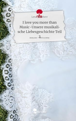 I love you more than Music-Unsere musikalische Liebesgeschichte Teil 2. Life is a Story - story.one: DE von story.one publishing