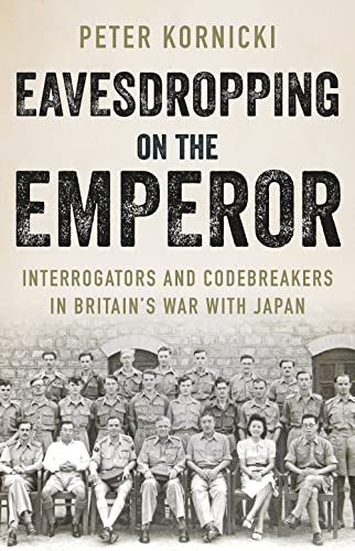 Eavesdropping on the Emperor: Interrogators and Codebreakers in Britain's War With Japan von C Hurst & Co Publishers Ltd