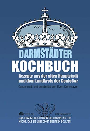 Darmstädter Kochbuch: Rezepte aus der alten Hauptstadt und dem Landkreis der Genießer von Gebrder Kornmayer
