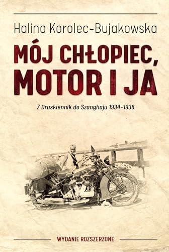 Mój chłopiec motor i ja: Z Druskiennik do Szanghaju 1934-1936