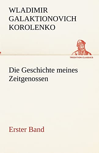 Die Geschichte meines Zeitgenossen - Erster Band (TREDITION CLASSICS) von tredition