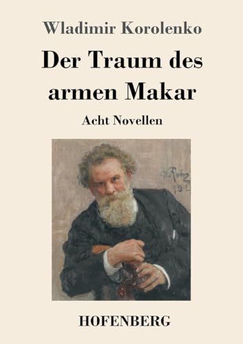 Der Traum des armen Makar: Acht Novellen von Hofenberg