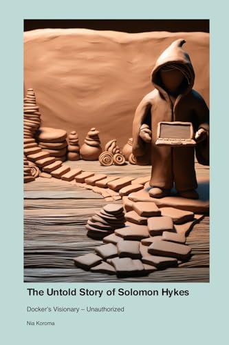 The Untold Story of Solomon Hykes: Docker's Visionary - Unauthorized