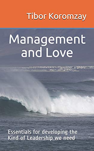 Management and Love: Essentials for developing the Type of Leadership we need von Independently Published